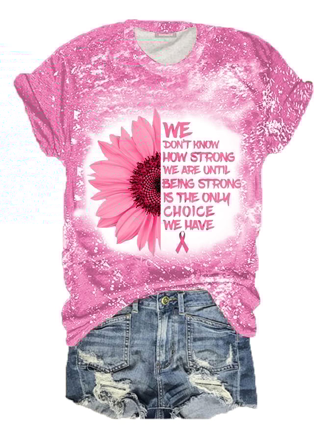 Women's Pink Sunflower Being Strong Is The Only Choice Bleach Print Breast Cancer Warrior Supporter Tee