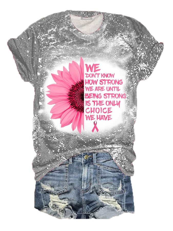 Women's Pink Sunflower Being Strong Is The Only Choice Bleach Print Breast Cancer Warrior Supporter Tee