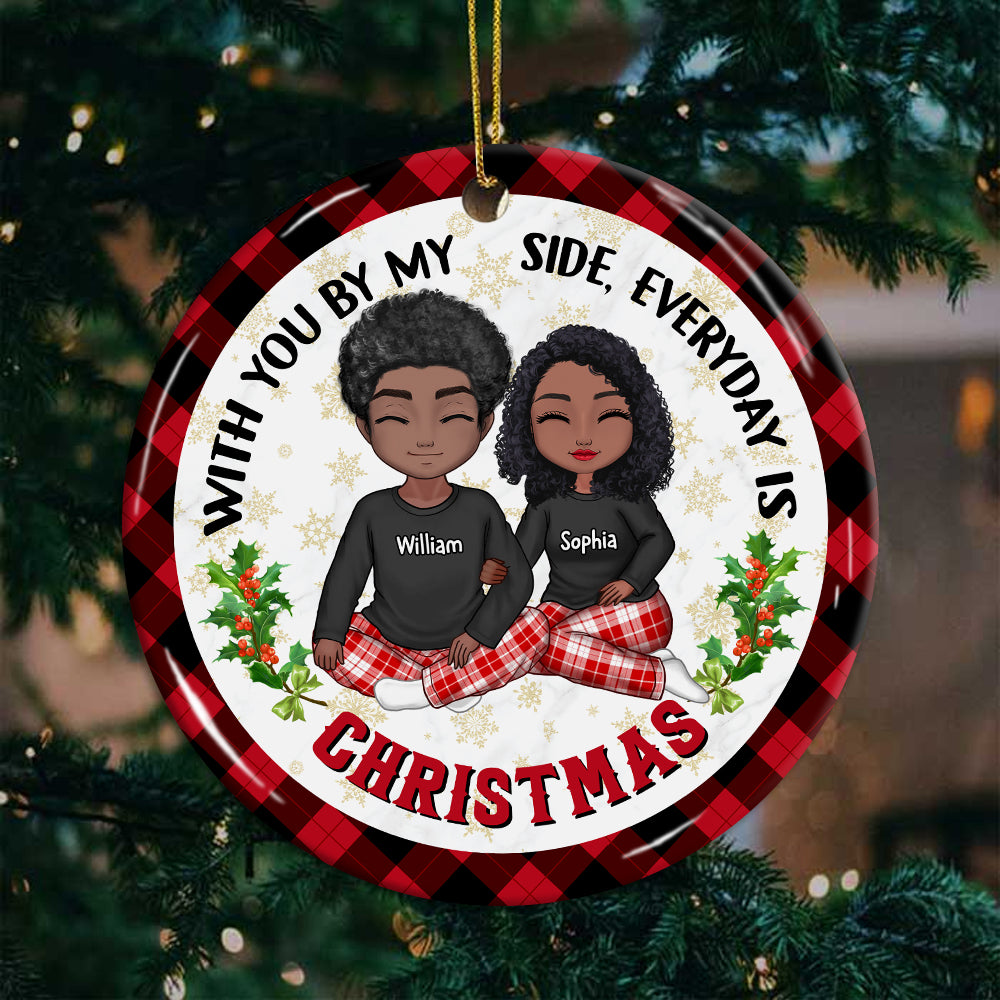With You By My Side Everyday Is Christmas , Custom Appearances And Names- Personalized Ceramic Ornament - Gift For Christmas, Gift For Family